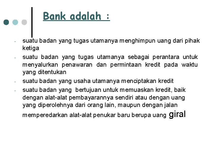 Bank adalah : suatu badan yang tugas utamanya menghimpun uang dari pihak ketiga suatu