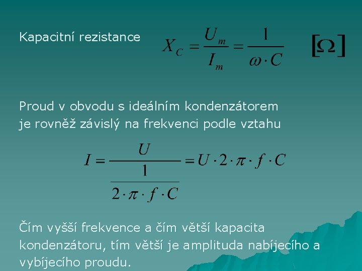  Kapacitní rezistance Proud v obvodu s ideálním kondenzátorem je rovněž závislý na frekvenci