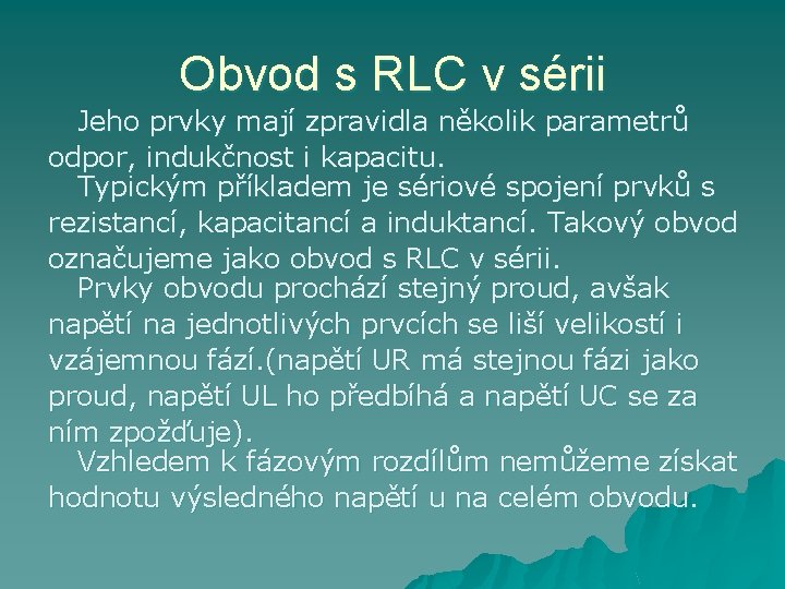 Obvod s RLC v sérii Jeho prvky mají zpravidla několik parametrů odpor, indukčnost i