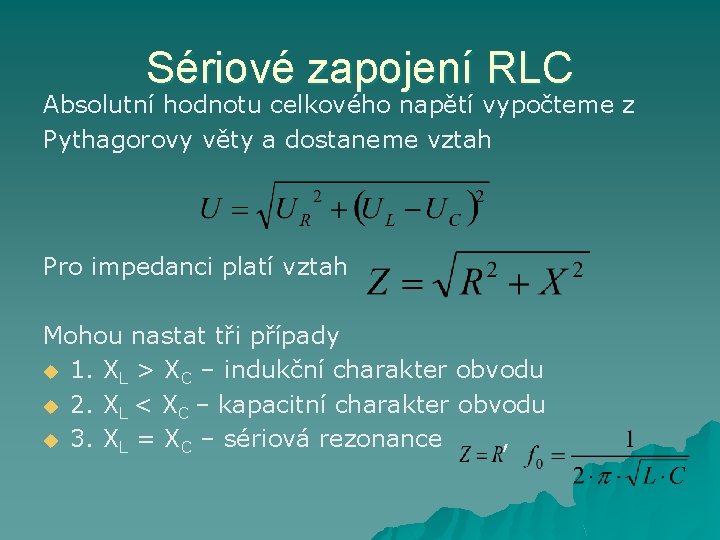 Sériové zapojení RLC Absolutní hodnotu celkového napětí vypočteme z Pythagorovy věty a dostaneme vztah