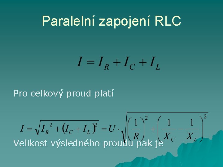 Paralelní zapojení RLC Pro celkový proud platí Velikost výsledného proudu pak je 