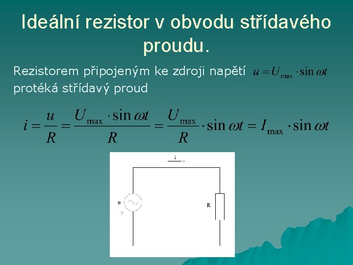 Ideální rezistor v obvodu střídavého proudu. Rezistorem připojeným ke zdroji napětí protéká střídavý proud