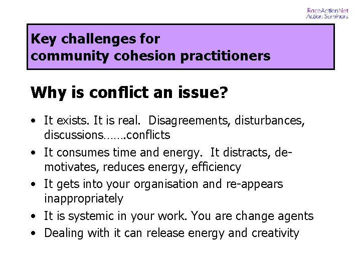 Key challenges for community cohesion practitioners Why is conflict an issue? • It exists.