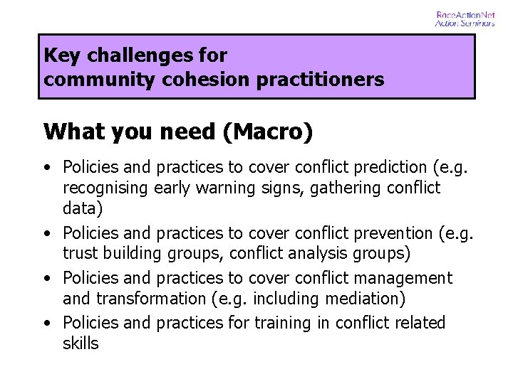 Key challenges for community cohesion practitioners What you need (Macro) • Policies and practices