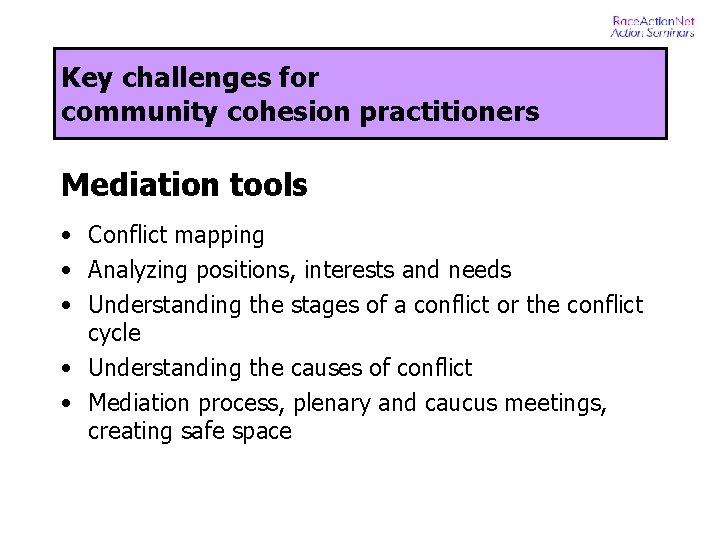 Key challenges for community cohesion practitioners Mediation tools • Conflict mapping • Analyzing positions,