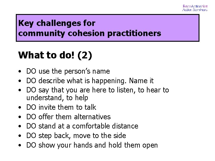Key challenges for community cohesion practitioners What to do! (2) • DO use the