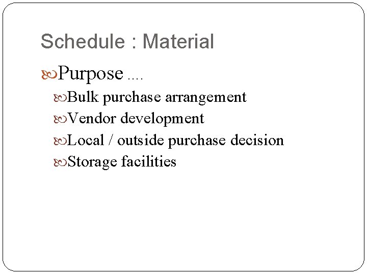 Schedule : Material Purpose …. Bulk purchase arrangement Vendor development Local / outside purchase Schedule : Material Purpose …. Bulk purchase arrangement Vendor development Local / outside purchase