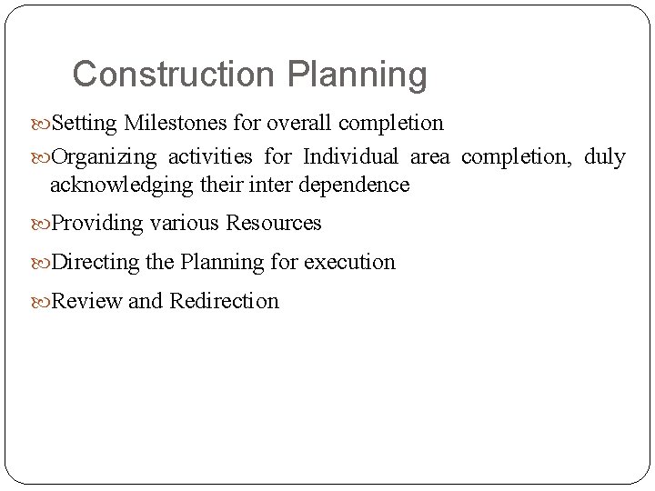 Construction Planning Setting Milestones for overall completion Organizing activities for Individual area completion, duly Construction Planning Setting Milestones for overall completion Organizing activities for Individual area completion, duly