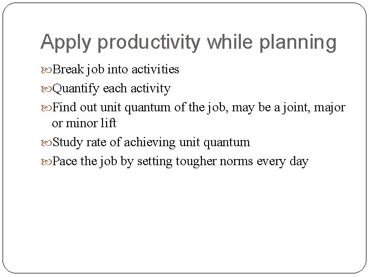 Apply productivity while planning Break job into activities Quantify each activity Find out unit Apply productivity while planning Break job into activities Quantify each activity Find out unit