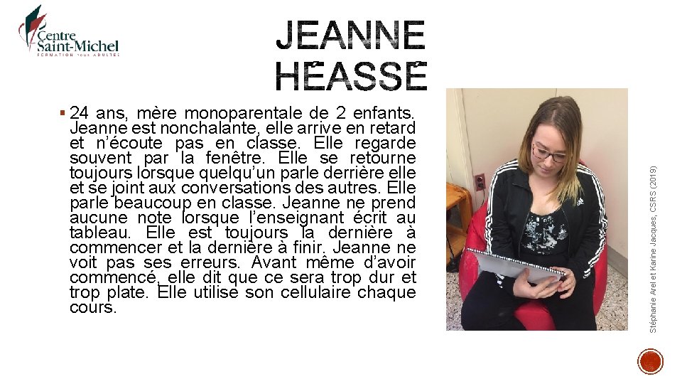 Jeanne est nonchalante, elle arrive en retard et n’écoute pas en classe. Elle regarde