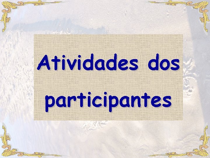 Atividades dos participantes Atividades dos participantes