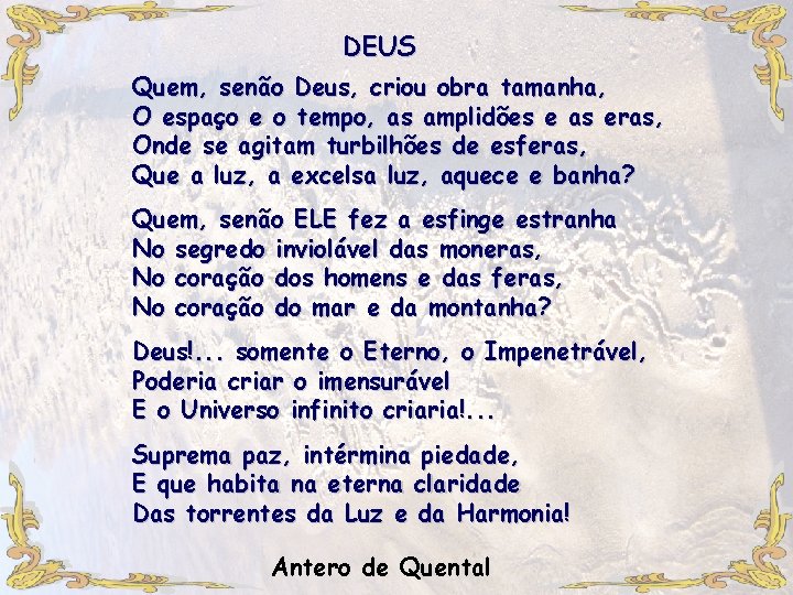 DEUS Quem, senão Deus, criou obra tamanha, O espaço e o tempo, as amplidões