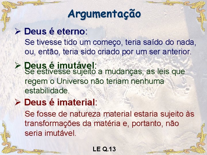 Argumentação Ø Deus é eterno: Se tivesse tido um começo, teria saído do nada,