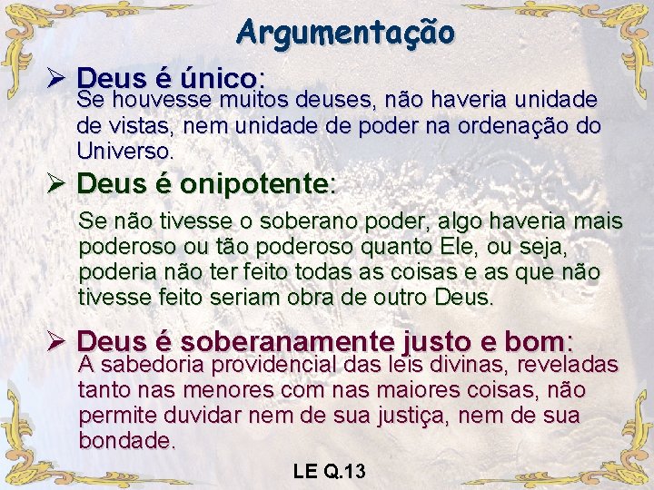 Argumentação Ø Deus é único: Se houvesse muitos deuses, não haveria unidade de vistas, Argumentação Ø Deus é único: Se houvesse muitos deuses, não haveria unidade de vistas,
