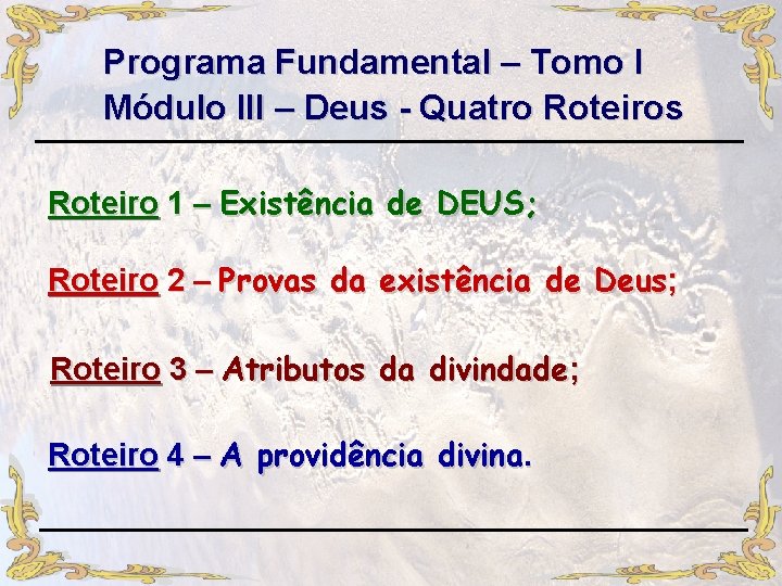 Programa Fundamental – Tomo I Módulo III – Deus - Quatro Roteiros Roteiro 1 Programa Fundamental – Tomo I Módulo III – Deus - Quatro Roteiros Roteiro 1