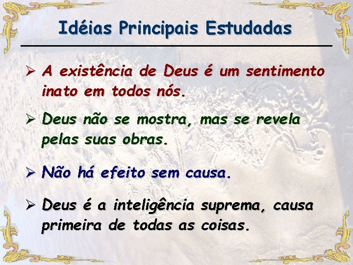 Idéias Principais Estudadas Ø A existência de Deus é um sentimento inato em todos