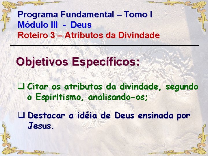 Programa Fundamental – Tomo I Módulo III - Deus Roteiro 3 – Atributos da