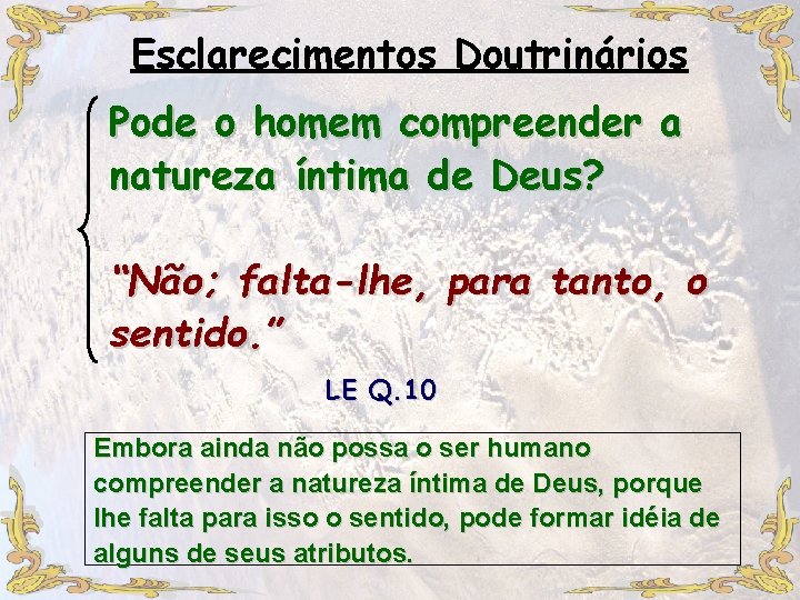 Esclarecimentos Doutrinários Pode o homem compreender a natureza íntima de Deus? “Não; falta-lhe, para