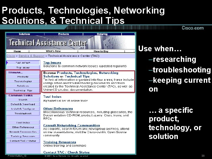 Products, Technologies, Networking Solutions, & Technical Tips Use when… –researching –troubleshooting –keeping current on