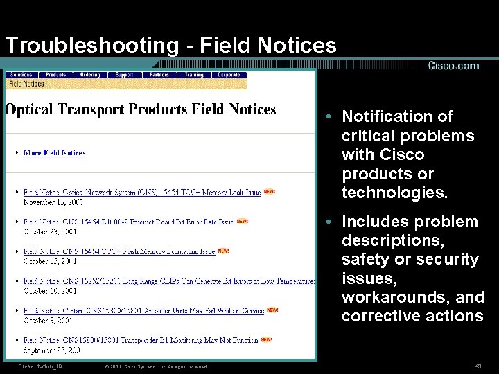 Troubleshooting - Field Notices • Notification of critical problems with Cisco products or technologies.