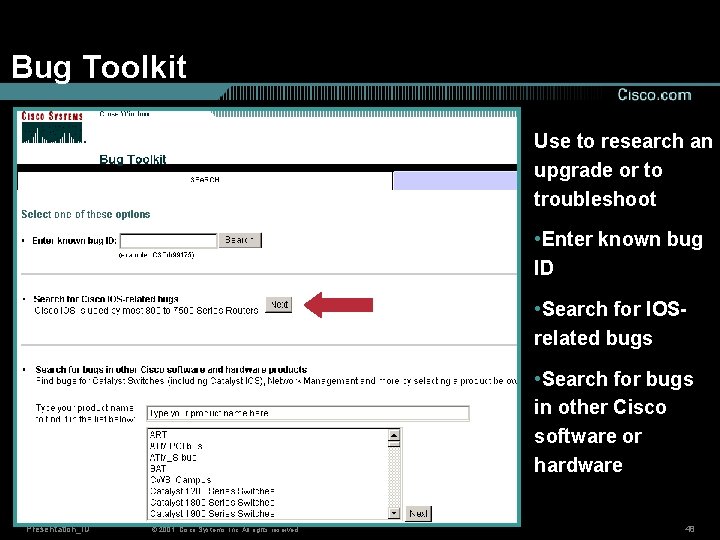 Bug Toolkit Use to research an upgrade or to troubleshoot • Enter known bug