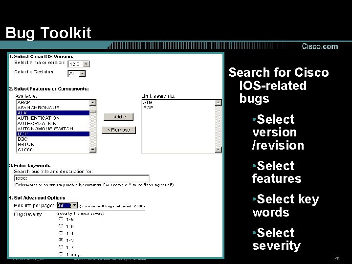 Bug Toolkit Search for Cisco IOS-related bugs • Select version /revision • Select features