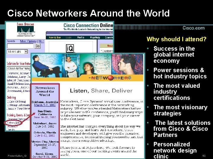 Cisco Networkers Around the World Why should I attend? • Success in the global