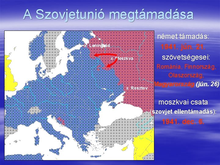 A Szovjetunió megtámadása x Leningrád x Moszkva x Minszk x Kijev x Rosztov német