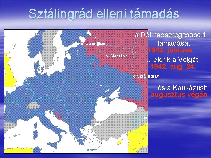 Sztálingrád elleni támadás x Leningrád x Moszkva a Dél hadseregcsoport támadása: 1942. júniusa …elérik