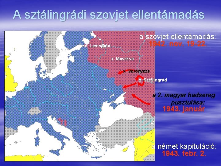A sztálingrádi szovjet ellentámadás a szovjet ellentámadás: 1942. nov. 19 -22. x Leningrád x