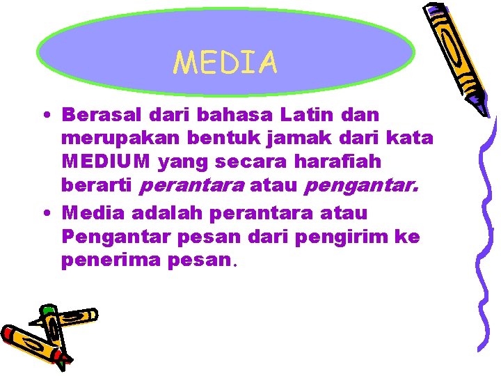 MEDIA • Berasal dari bahasa Latin dan merupakan bentuk jamak dari kata MEDIUM yang