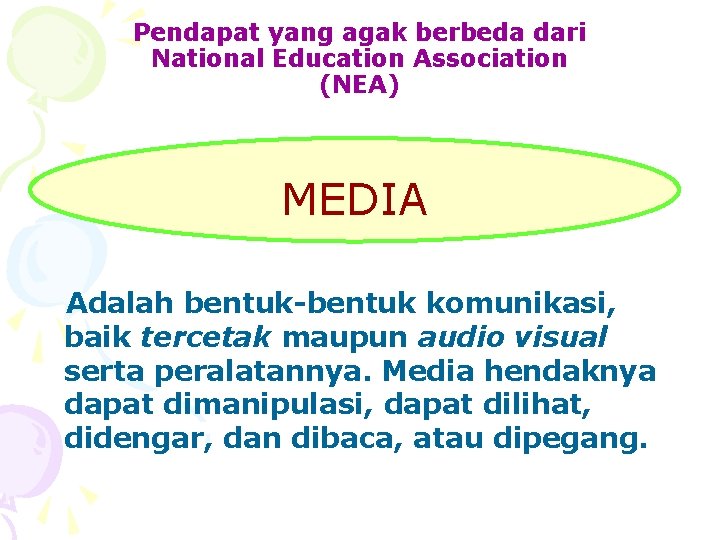 Pendapat yang agak berbeda dari National Education Association (NEA) MEDIA Adalah bentuk-bentuk komunikasi, baik