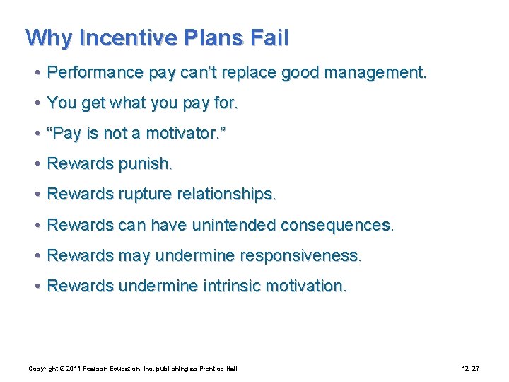 Why Incentive Plans Fail • Performance pay can’t replace good management. • You get