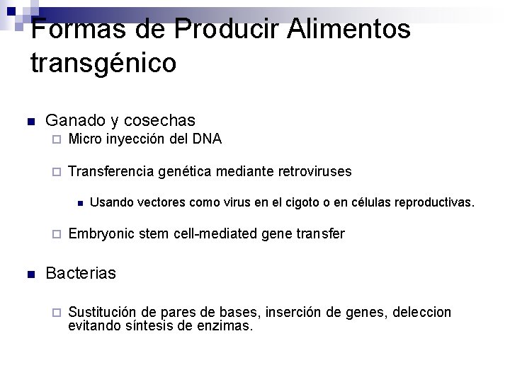 Formas de Producir Alimentos transgénico n Ganado y cosechas ¨ Micro inyección del DNA