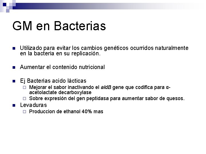 GM en Bacterias n Utilizado para evitar los cambios genéticos ocurridos naturalmente en la