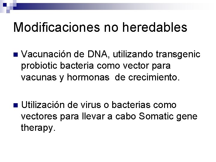 Modificaciones no heredables n Vacunación de DNA, utilizando transgenic probiotic bacteria como vector para