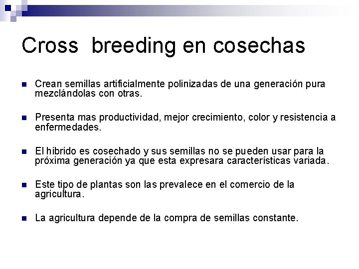 Cross breeding en cosechas n Crean semillas artificialmente polinizadas de una generación pura mezclándolas
