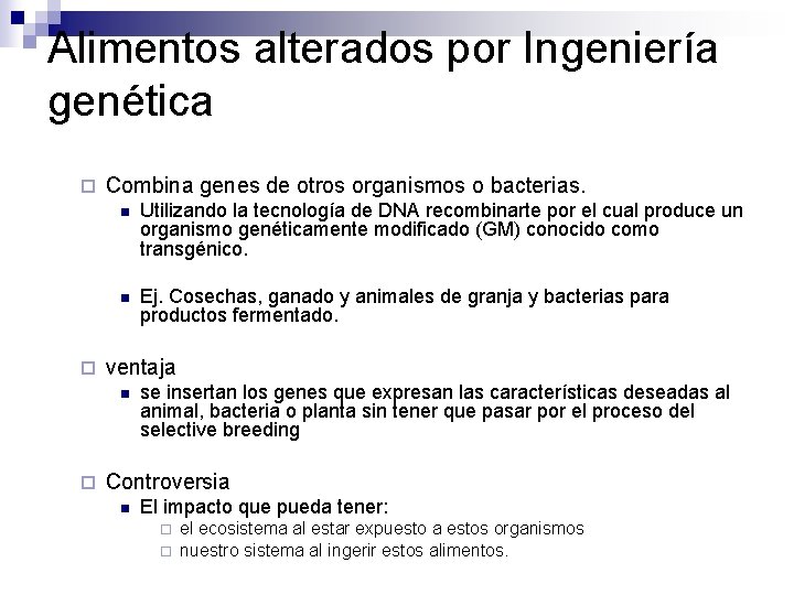 Alimentos alterados por Ingeniería genética ¨ ¨ Combina genes de otros organismos o bacterias.