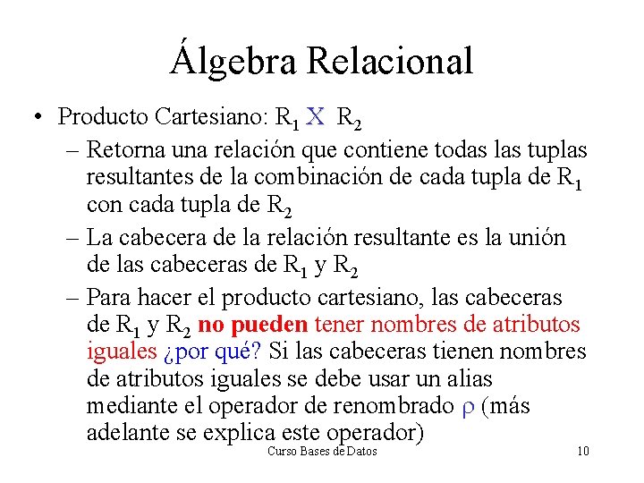 Álgebra Relacional • Producto Cartesiano: R 1 X R 2 – Retorna una relación