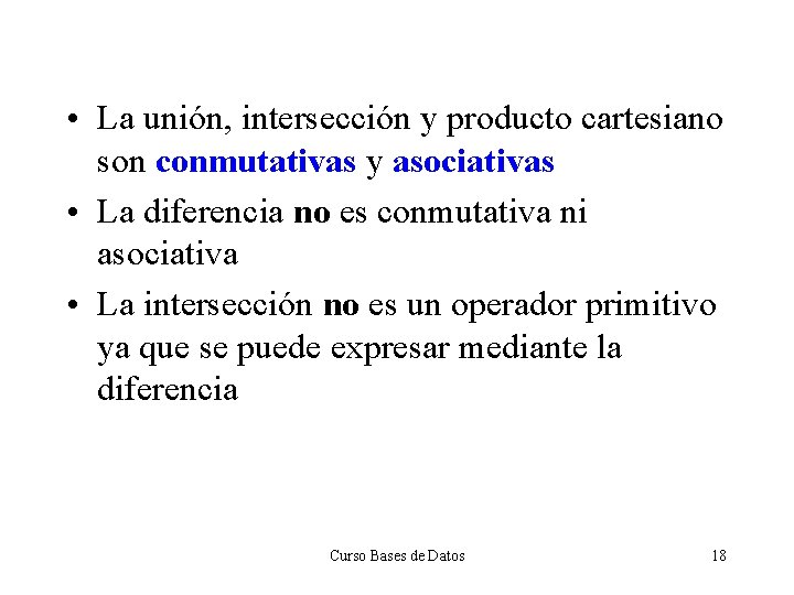  • La unión, intersección y producto cartesiano son conmutativas y asociativas • La