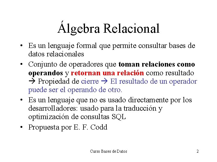 Álgebra Relacional • Es un lenguaje formal que permite consultar bases de datos relacionales
