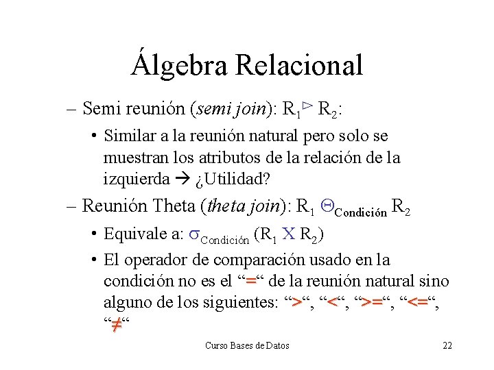 Álgebra Relacional – Semi reunión (semi join): R 1⊳ R 2: • Similar a