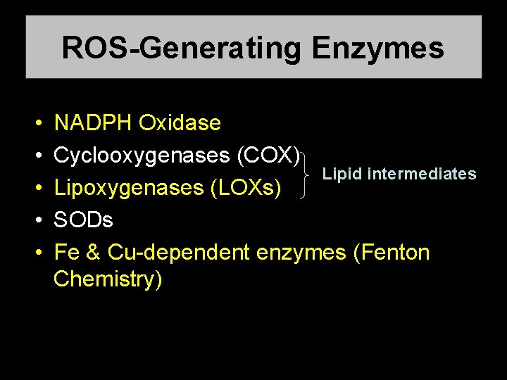 ROS-Generating Enzymes • • • NADPH Oxidase Cyclooxygenases (COX) Lipid intermediates Lipoxygenases (LOXs) SODs