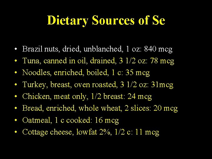 Dietary Sources of Se • • Brazil nuts, dried, unblanched, 1 oz: 840 mcg