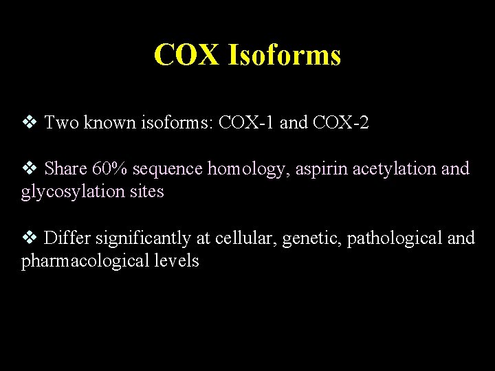 COX Isoforms v Two known isoforms: COX-1 and COX-2 v Share 60% sequence homology,