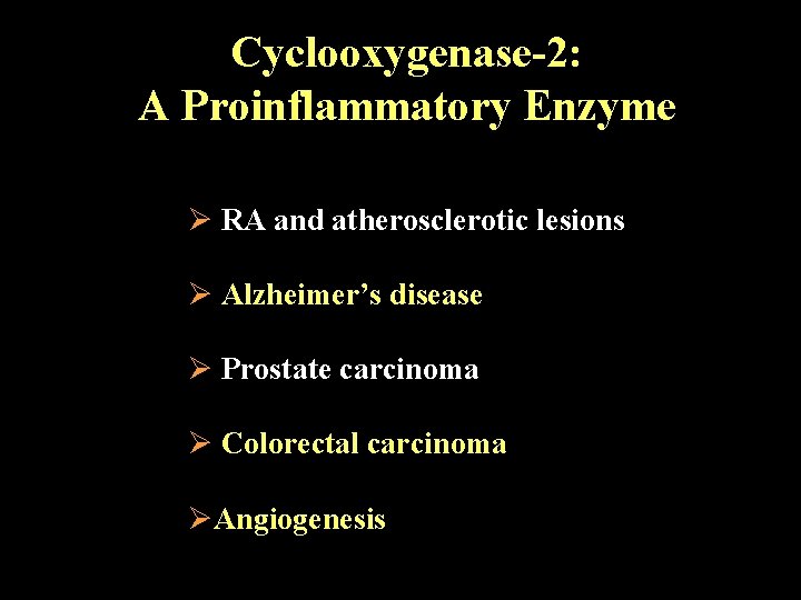 Cyclooxygenase-2: A Proinflammatory Enzyme Ø RA and atherosclerotic lesions Ø Alzheimer’s disease Ø Prostate