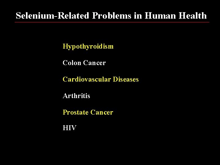 Selenium-Related Problems in Human Health Hypothyroidism Colon Cancer Cardiovascular Diseases Arthritis Prostate Cancer HIV