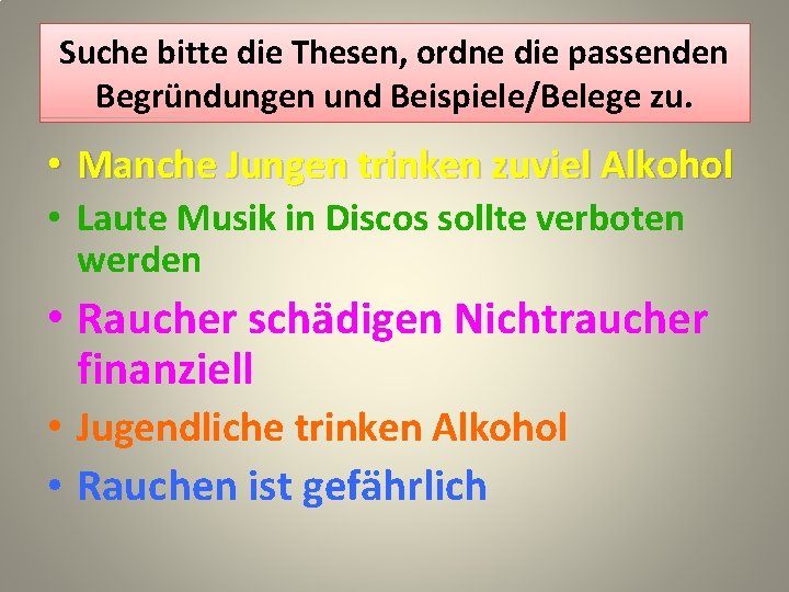 Suche bitte die Thesen, ordne die passenden Begründungen und Beispiele/Belege zu. • Manche Jungen