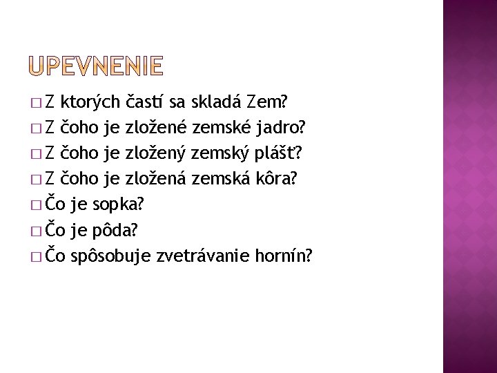 �Z ktorých častí sa skladá Zem? � Z čoho je zložené zemské jadro? �