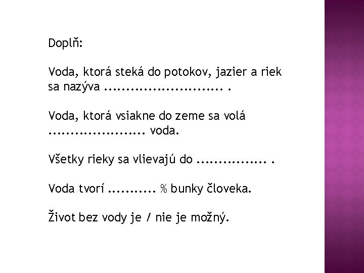 Doplň: Voda, ktorá steká do potokov, jazier a riek sa nazýva. . . .